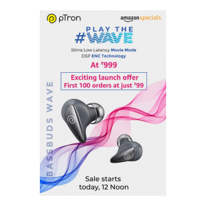 PTron Play the Wave Earbuds at 99 (First 100 Orders Live at 12 PM today)